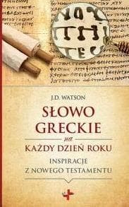 Słowo greckie na każdy dzień roku - J.D. Watson