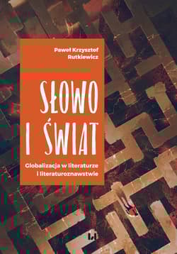 Słowo i świat Globalizacja w literaturze i literaturoznawstwie - Rutkiewicz Paweł Krzysztof