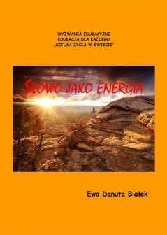 Słowo jako energia czyli co niesie słowo. Psychoenergetyka słowa - Białek Ewa Danuta