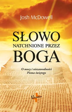 Słowo natchnione przez Boga O mocy i niezawodności Pisma świętego - Josh McDowell