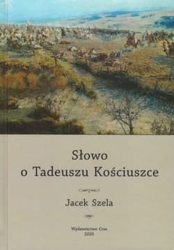 Słowo o Tadeuszu Kościuszce - Jacek Szela