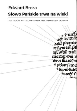 Słowo Pańskie trwa na wieki Ze studiów nad słownictwem religijnym i obyczajowym - Edward Breza