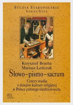 Słowo-pismo-sacrum Cztery studia z dziejów kultury religijnej w Polsce późnego średniowiecza - Bracha Krzysztof, Leńczuk Mariusz