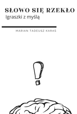 Słowo się rzekło. Igraszki z myślą - Marian Karaś