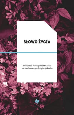 Słowo Życia Parafraza Nowego Testamentu we współczesnym języku polskim - Praca zbiorowa