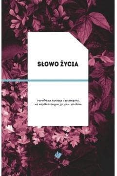 Słowo Życia Parafraza Nowego Testamentu we współczesnym języku polskim - Praca zbiorowa