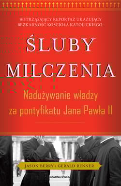 Śluby milczenia Nadużywanie władzy za pontyfikatu Jana Pawła II - Renner Gerald, Berry Jason