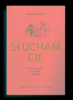 Słucham cię Jak rozmawiać na trudne tematy - Kathryn Mannix