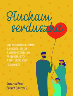 Słucham serduszka Cykl inspirujących spotkań dla rodzica i dziecka w wieku przedszkolnym wprowadzających w świat uczuć - Panek Katarzyna, Szulczyk Zbigniew