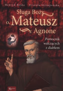 Sługa Boży O. Mateusz z Agnone. Pomocnik walczących z diabłem - Urszula  Szczepańska