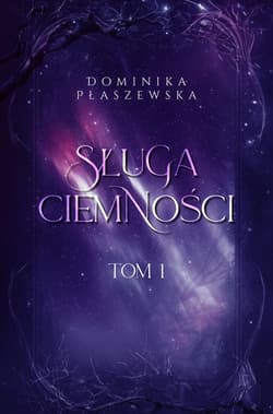 Sługa ciemności. Tom 1 - Dominika Płaszewska
