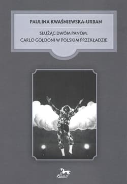 Służąc dwóm Panom Carlo Goldoni w polskim przekładzie - Paulina Kwaśniewska-Urban