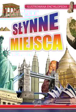 Słynne miejsca. Ilustrowana encyklopedia - Opracowanie Zbiorowe