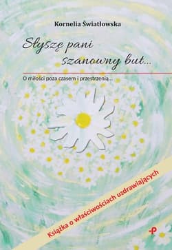 Słyszę pani szanowny but… O miłości poza czasem i przestrzenią - Kornelia Światłowska