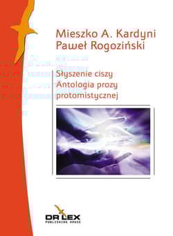 Słyszenie ciszy Antologia prozy protomistycznej