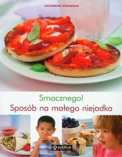 Smacznego Sposób na małego niejadka