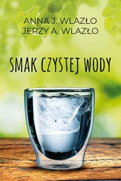 Smak czystej wody - Wlazło Anna