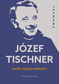 Smak naszej wolności. Rozmowy z ks. Józefem Tischnerem - Józef Tischner