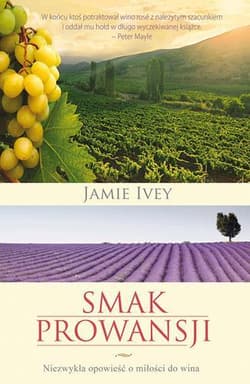 Smak Prowansji Niezwykła opowieść o miłości do wina - Jamie Ivey