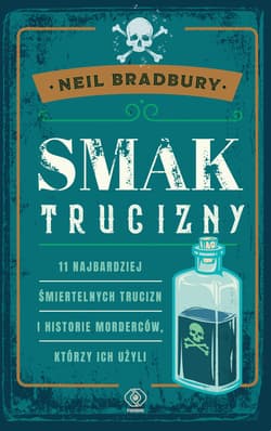 Smak trucizny 11 najbardziej śmiertelnych trucizn i historie morderców, którzy ich użyli - Bradbury Neil A.