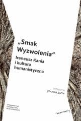 Smak Wyzwolenia. Ireneusz Kania i kultura... - Zach Joanna red.