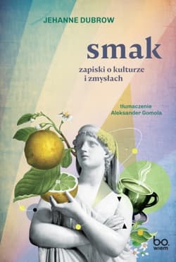 Smak. Zapiski o kulturze i zmysłac - Jehanne Dubrow
