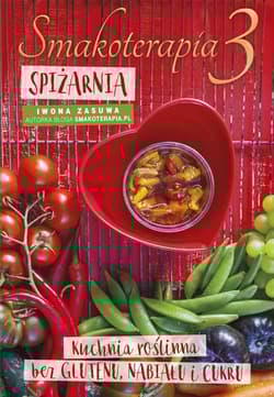 Smakoterapia 3 Spiżarnia kuchnia roślinna bez glutenu, nabiału i cukru - Iwona Zasuwa
