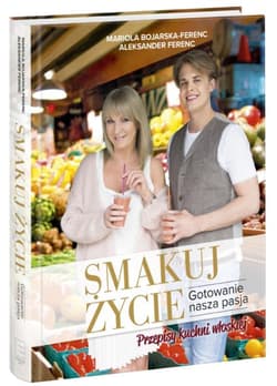Smakuj życie Gotowanie naszą pasją - Mariola Bojarska-Ferenc