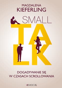 Small talk. Dogadywanie się w czasach scrollowania - Magdalena Kieferling