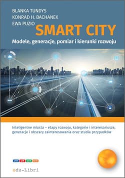 Smart City modele, generacje, pomiar i kierunki rozwoju - Konrad Henryk Bachanek, Ewa Puzio