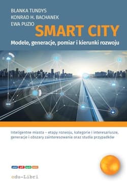 Smart City modele, generacje, pomiar i kierunki rozwoju - Konrad Henryk Bachanek, Ewa Puzio