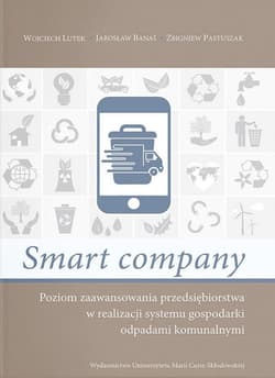 Smart company Poziom zaawansowania przedsiębiorstwa w realizacji systemu gospodarki odpadami komunalnymi - Lutek Wojciech, Banaś Jarosław, Pastuszak Zbigniew