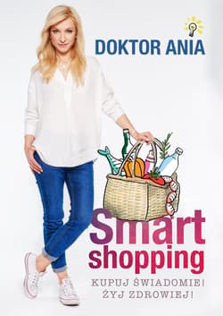 Smart shopping Kupuj świadomie Żyj zdrowiej - Anna Makowska