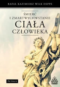 Śmierć i zmartwychwstanie ciała człowieka - Rafał Wilk