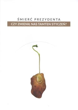Śmierć prezydenta Czy zmienił nas tamten styczeń?
