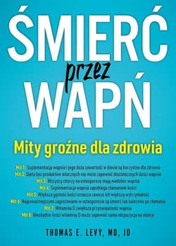 Śmierć przez wapń Mity groźne dla zdrowia - Levy E. Thomas