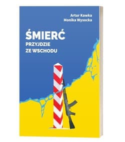 Śmierć przyjdzie ze wschodu - Wysocka Monika, Artur Kawka