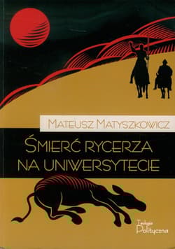 Śmierć rycerza na uniwersytecie - Mateusz Matyszkowicz