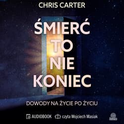 Śmierć to nie koniec. Dowody na życie po życiu - audiobook - Chris Carter