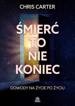 Śmierć to nie koniec. Dowody na życie po życiu - ebook - Chris Carter