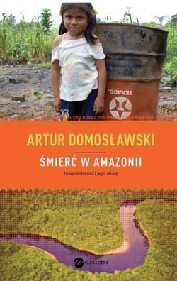 Śmierć w Amazonii. Nowe eldorado i jego ofiary - Artur Domosławski