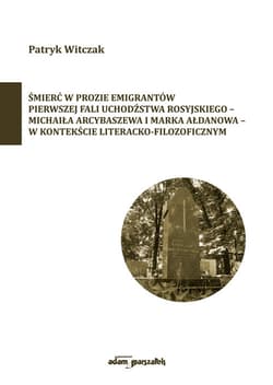 Śmierć w prozie emigrantów pierwszej fali uchodźstwa rosyjskiego-Michaiła Arcybaszewa i Marka Ałdanowa - Patryk Witczak