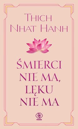 Śmierci nie ma, lęku nie ma - Thich Nhat Hanh