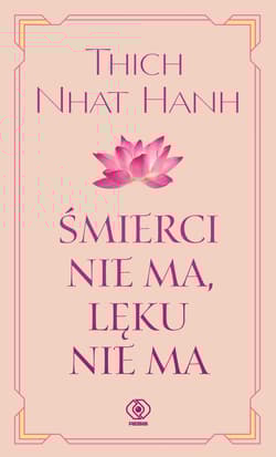 Śmierci nie ma, lęku nie ma - Thich Nhat Hanh