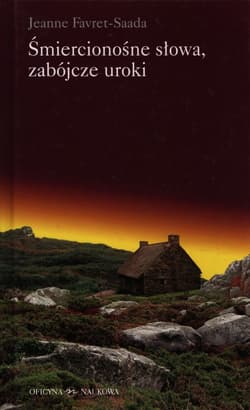 Śmiercionośne słowa, zabójcze uroki - Jeanne Favret-Saada