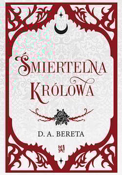 Śmiertelna królowa - D. A. Bereta