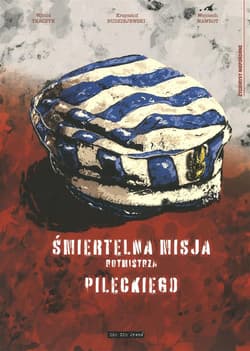 Śmiertelna misja Rotmistrza Pileckiego - Budziejewski Krzysztof, Nawrot Wojciech