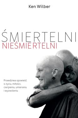 Śmiertelni nieśmiertelni - Ken Wilber