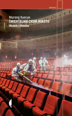 Śmiertelnie ciche miasto Historie z Wuhanu - Murong Xuecun