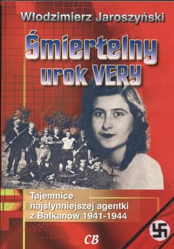 Śmiertelny urok  Very Tajemnice najsłynniejszej agentki z Bałkanów 1941 - 1944 - Włodzimierz Jaroszyński